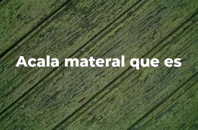 Acala Materal que es