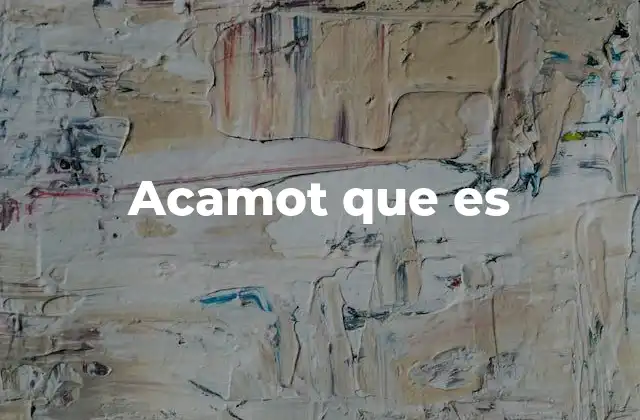 Acamot que es