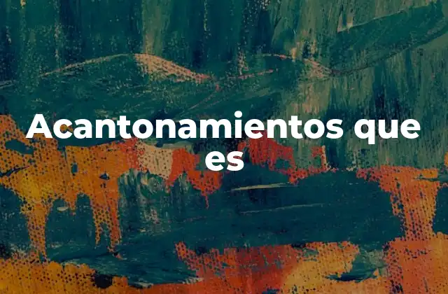 Acantonamientos que es