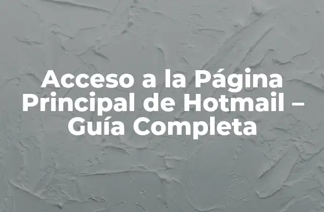 Acceso a la Página Principal de Hotmail – Guía Completa