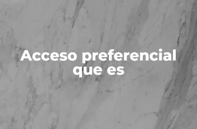 Acceso Preferencial que es
