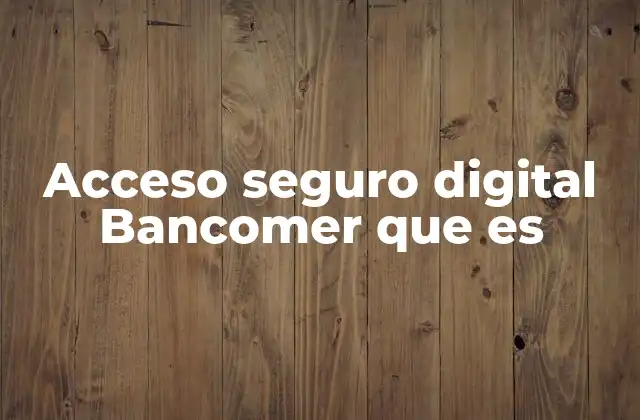Acceso Seguro Digital Bancomer que es
