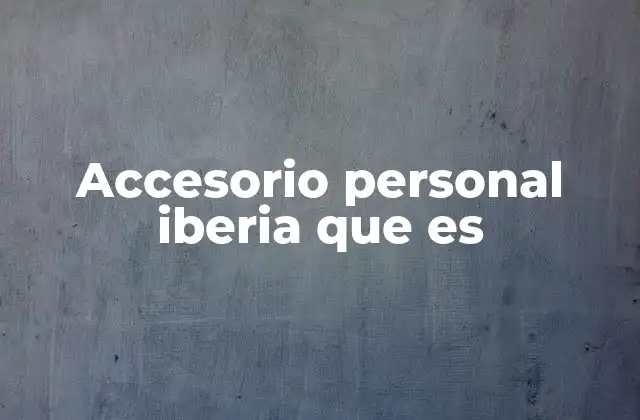 Accesorio Personal Iberia que es