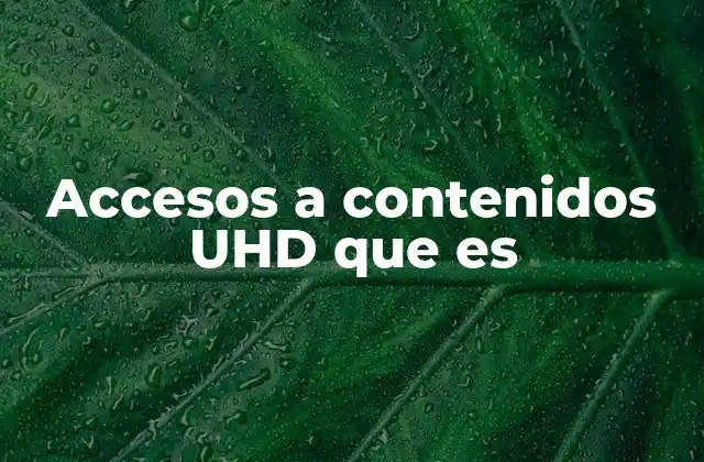 Accesos a Contenidos Uhd que es