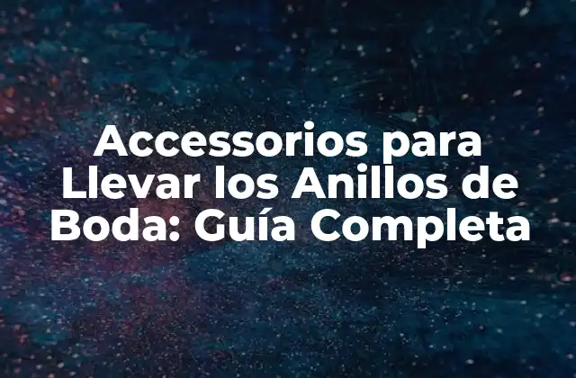 ¿Por qué Necesitas un Accesorio para Llevar tus Anillos de Boda?