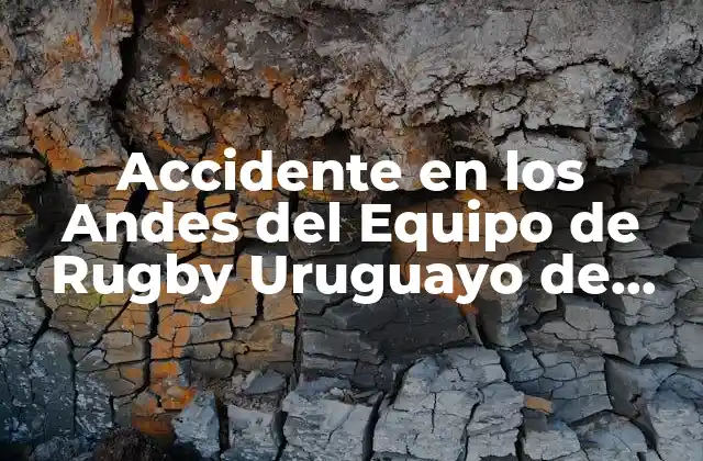 Accidente en los Andes Del Equipo de Rugby Uruguayo de 1972