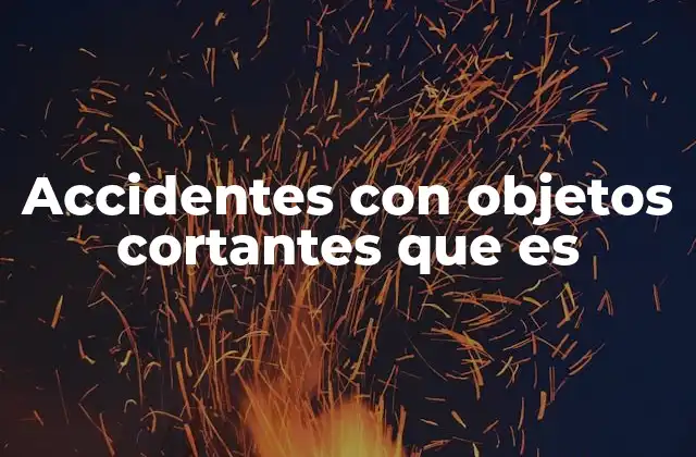 Accidentes con Objetos Cortantes que es
