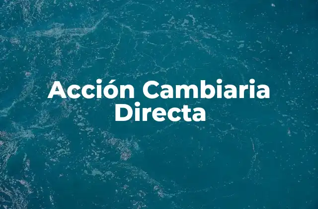 El rol de las acciones cambiarias en el comercio