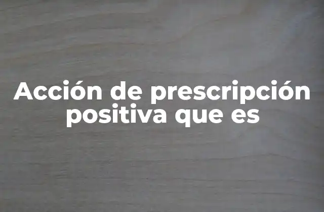 Acción de Prescripción Positiva que es