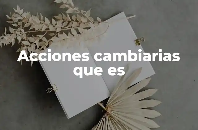 Acciones Cambiarias que es