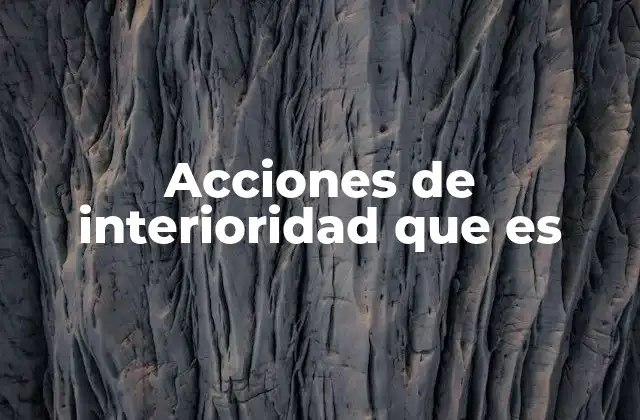 Acciones de Interioridad que es 2 La base invisible de nuestro comportamiento