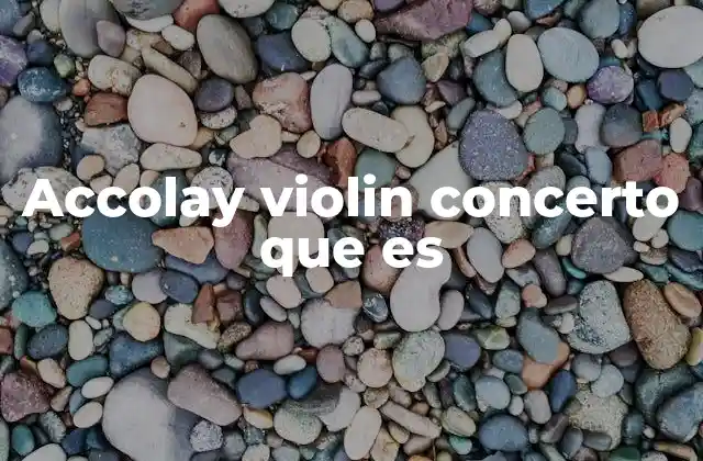 Accolay Violin Concerto que es