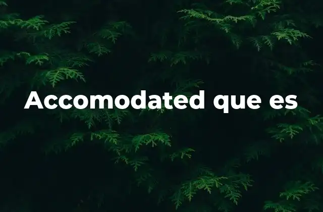 Accomodated que es