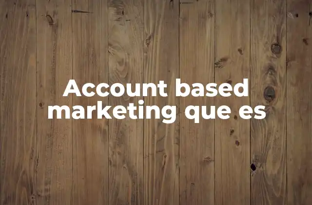 Account Based Marketing que es