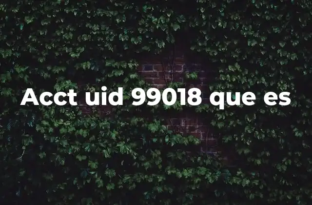 Acct Uid 99018 que es