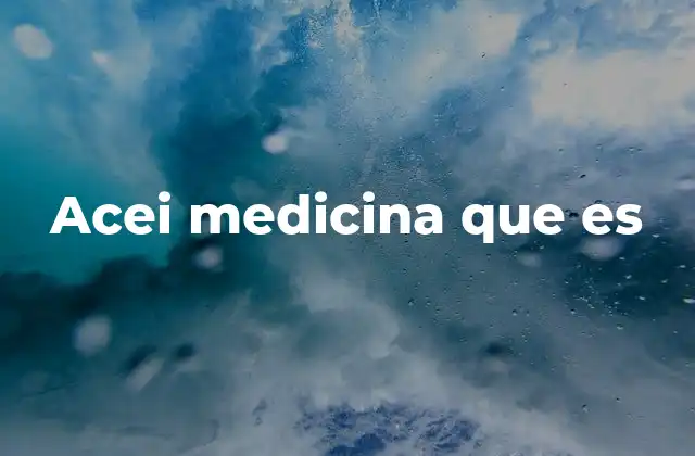 Acei Medicina que es