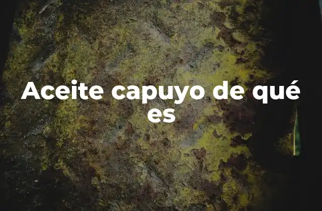 Aceite Capuyo de Qué es