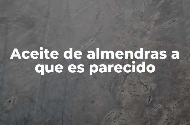 Aceite de Almendras a que es Parecido