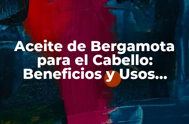 Aceite de Bergamota para el Cabello: Beneficios y Usos Naturales para una Cabellera Saludable