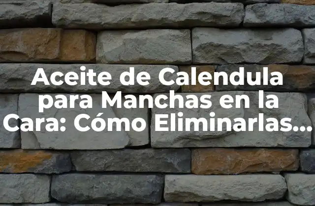 Aceite de Calendula para Manchas en la Cara: Cómo Eliminarlas de Forma Natural 2 ¿Qué son las Manchas en la Cara y Cómo se Forman?
