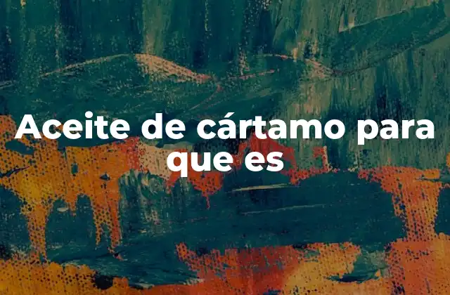 Aceite de Cártamo para que es