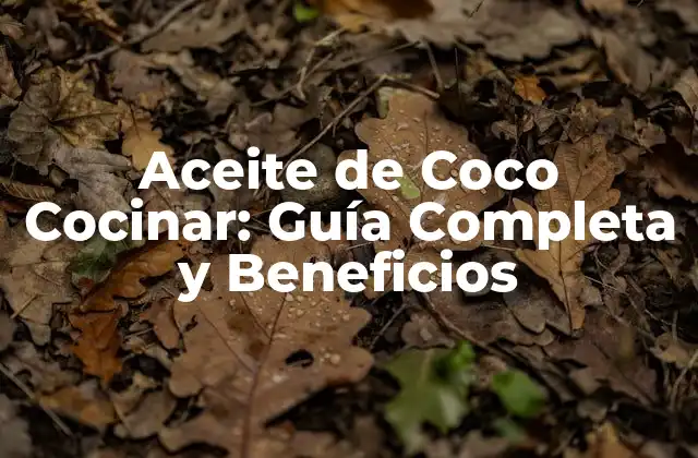 Aceite de Coco Cocinar: Guía Completa y Beneficios