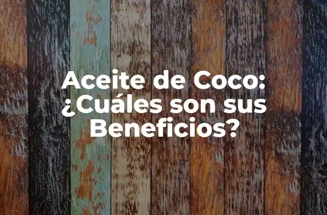 Aceite de Coco: ¿cuáles Son Sus Beneficios?