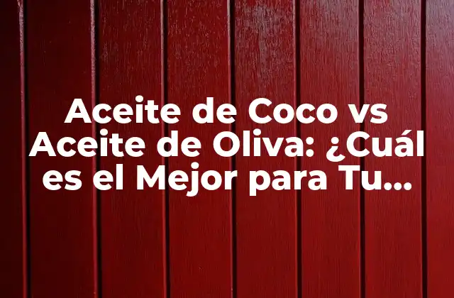 Aceite de Coco Vs Aceite de Oliva: ¿cuál es el Mejor para Tu Salud?