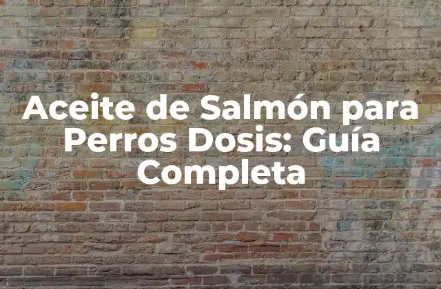 Aceite de Salmón para Perros Dosis: Guía Completa