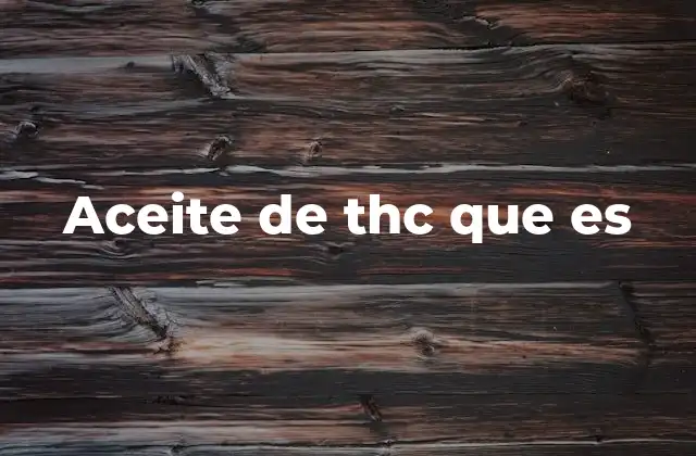 Aceite de Thc que es