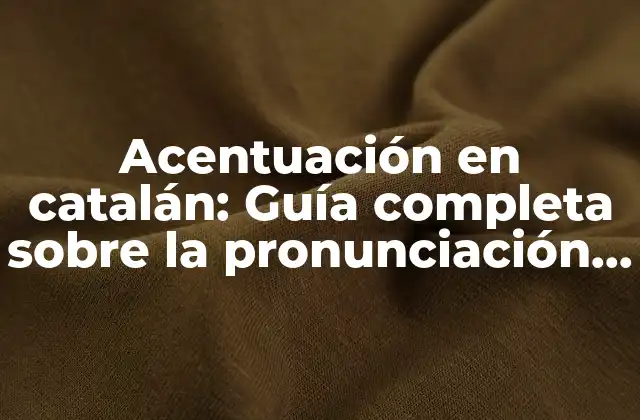 Acentuación en Catalán: Guía Completa sobre la Pronunciación Correcta