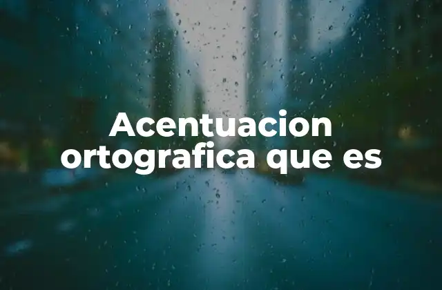 Acentuacion Ortografica que es