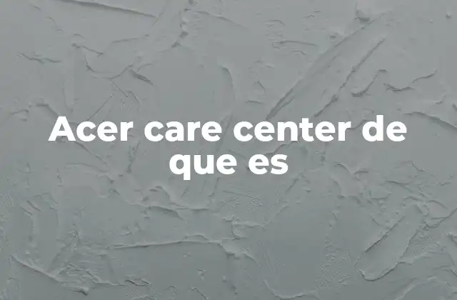 Funciones del Acer Care Center sin mencionar la palabra clave