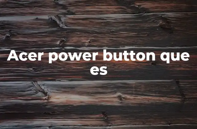 Acer Power Button que es