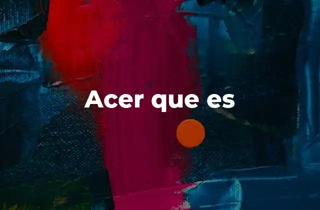 Acer que es