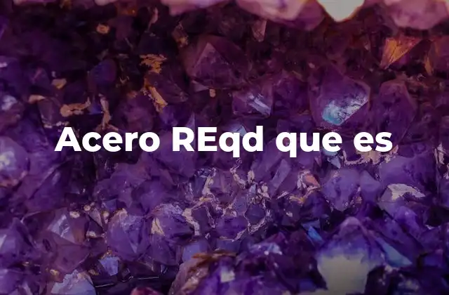 Acero Reqd que es