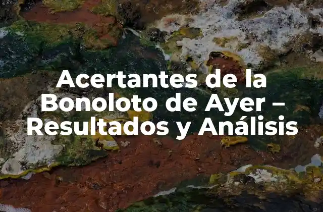 Acertantes de la Bonoloto de Ayer – Resultados y Análisis