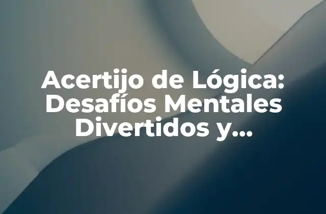 Acertijo de Lógica: Desafíos Mentales Divertidos y Desafiadores