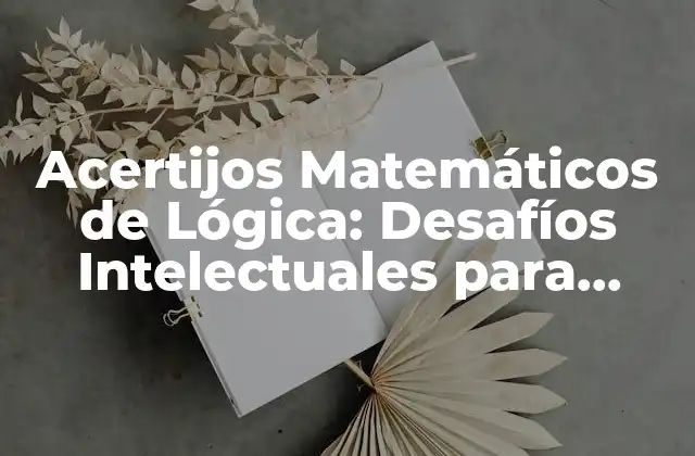 Acertijos Matemáticos de Lógica: Desafíos Intelectuales para Minds Brillantes