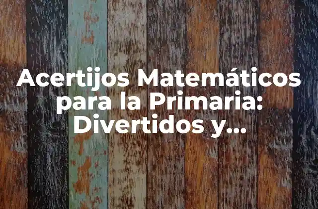 Acertijos Matemáticos para la Primaria: Divertidos y Educativos