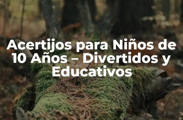 Acertijos para Niños de 10 Años – Divertidos y Educativos