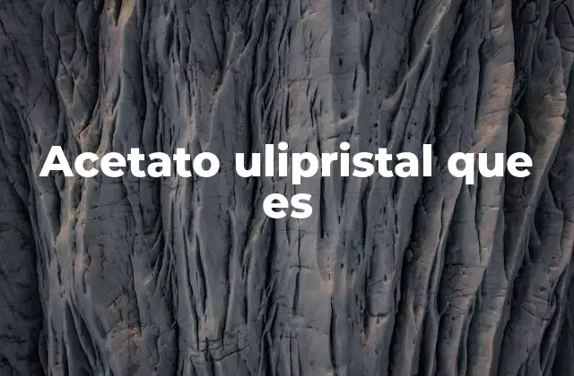 Acetato Ulipristal que es