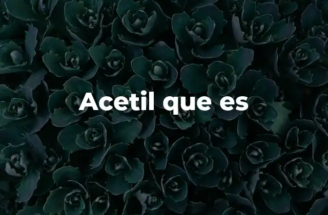 Acetil que es