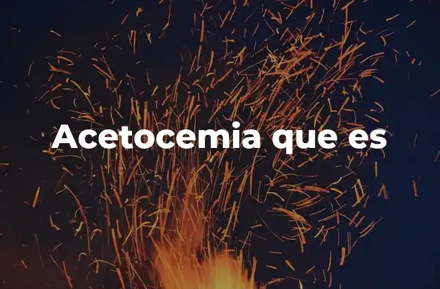 Acetocemia que es