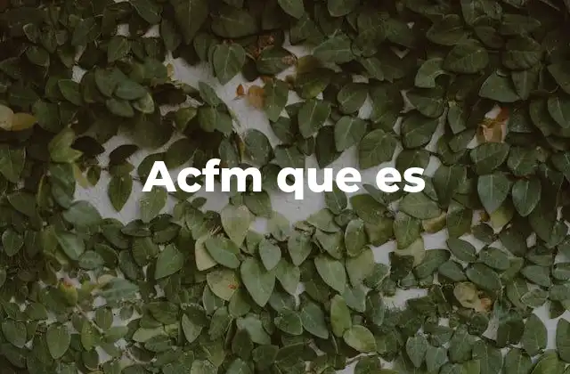 Acfm que es