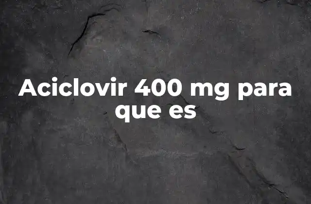 Aciclovir 400 Mg para que es