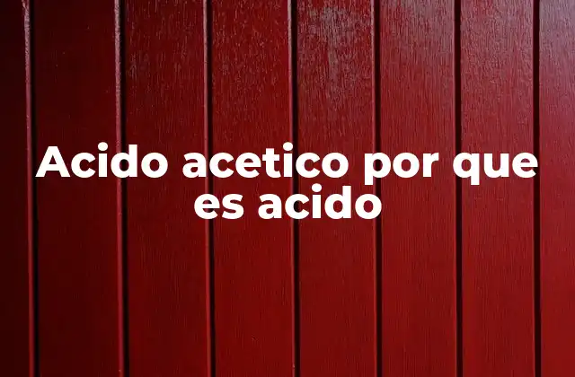 Acido Acetico por que es Acido