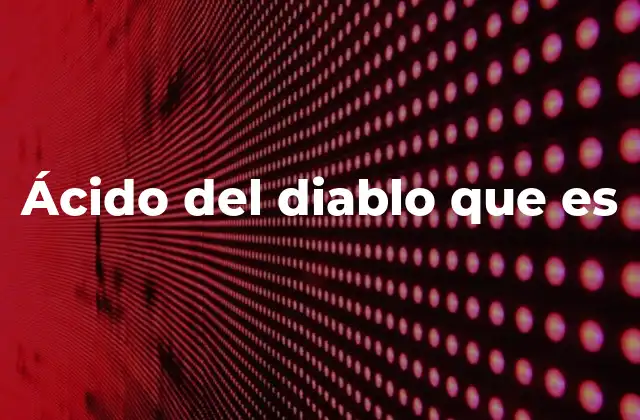 Ácido Del Diablo que es