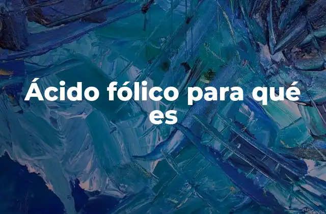 Ácido Fólico para Qué es 2 El ácido fólico y su papel en la salud prenatal