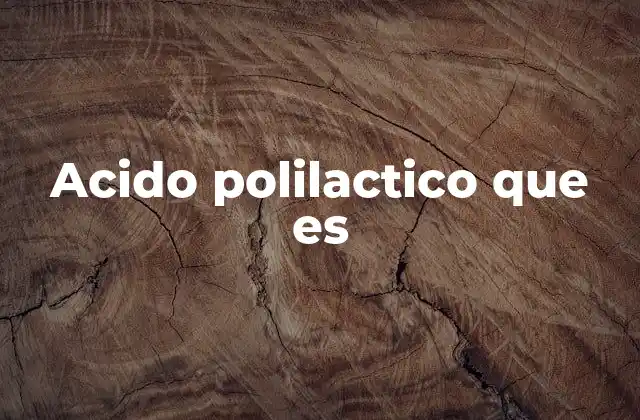 Acido Polilactico que es